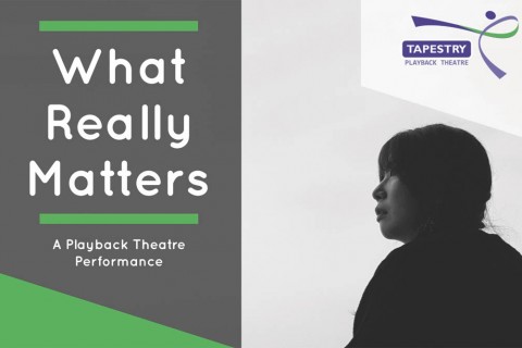 What Really Matters? A Playback Theatre Performance.