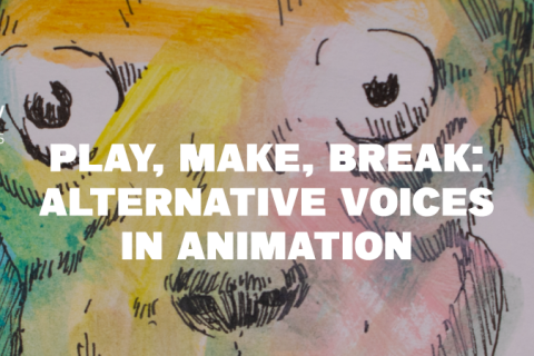 Play, Make, Break: Alternative Voices In Animation
