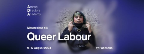 Artistic Directors Academy Masterclass #2 and Public Lecture: Queer Labour by Fadescha