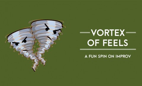 Vortex of Feels, an Improvised Theatre Show!