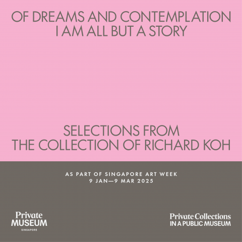 Of Dreams and Contemplation: I am All but a Story – Selections from the Collection of Richard Koh
