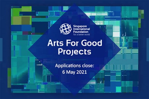 Open Call: Singapore International Foundation’s Arts for Good Projects 2021 