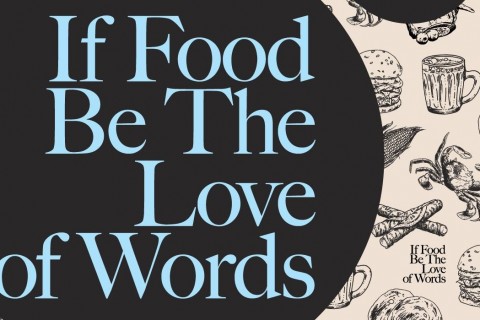 If Food be the Love of Words
