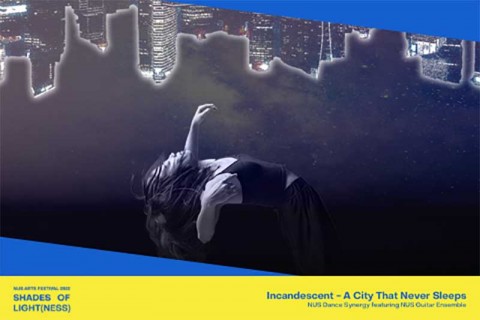 Incandescent - A City That Never Sleeps (NUS Arts Festival 2022)
