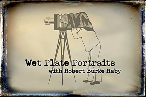 Wet Plate Portraits with Robert Burke Raby
