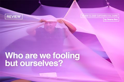 [Review] Who are we fooling but ourselves? - When cloud catches colours by Drama Box